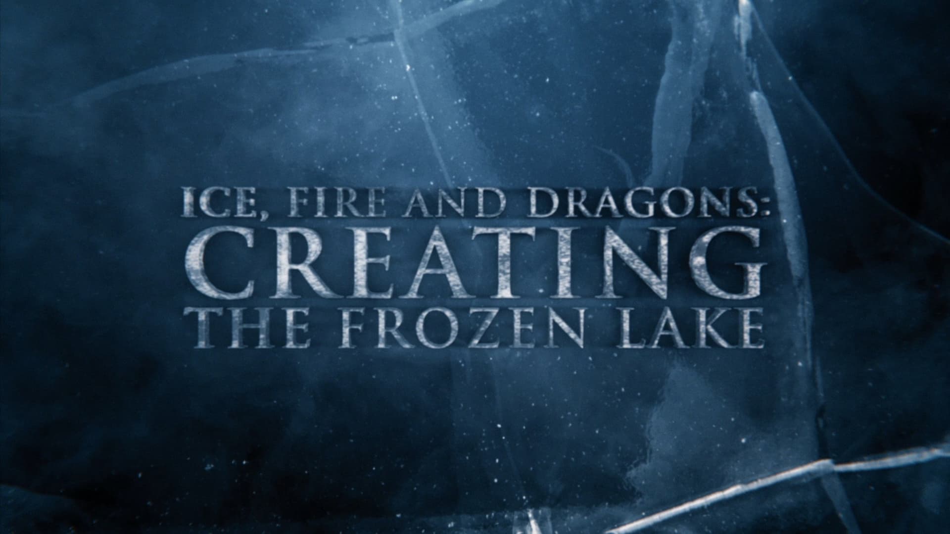 Anatomy of a Scene: Ice, Fire and Dragons: Creating the Frozen Lake