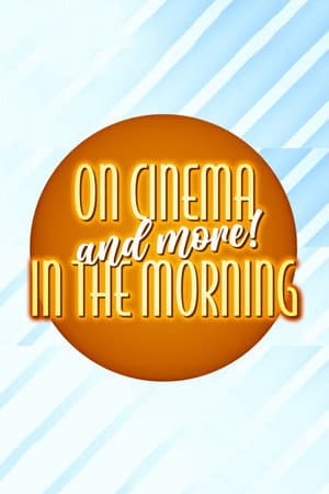 On Cinema and More! In the Morning